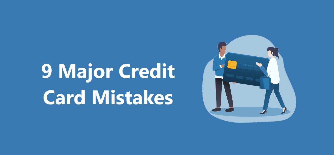 9 Major Credit Card Mistakes