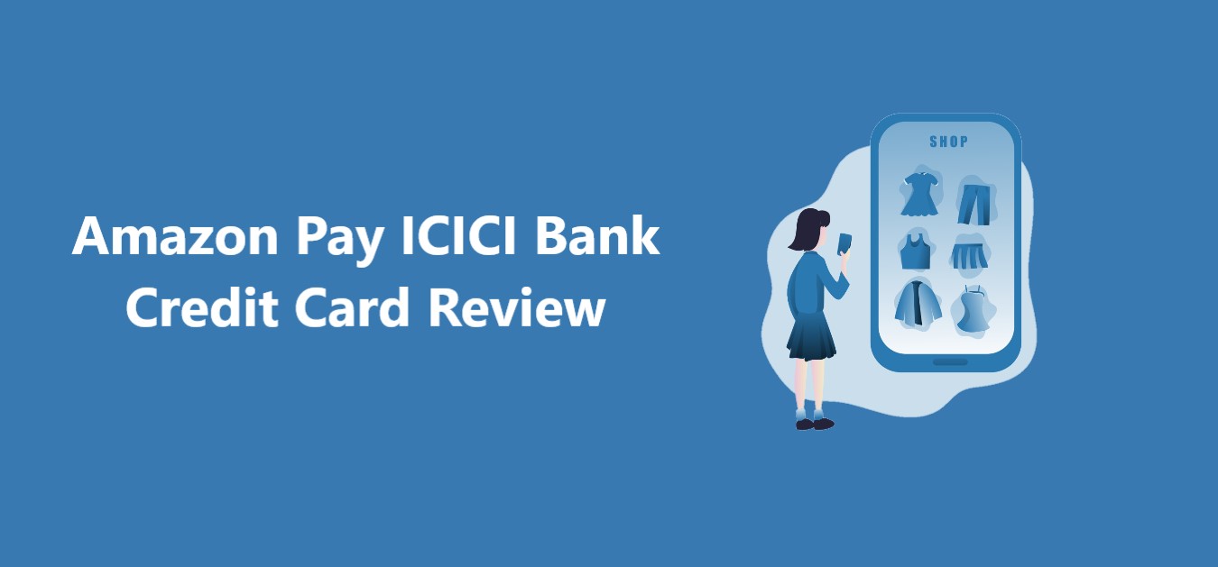 Amazon Pay ICICI Bank Credit Card Review