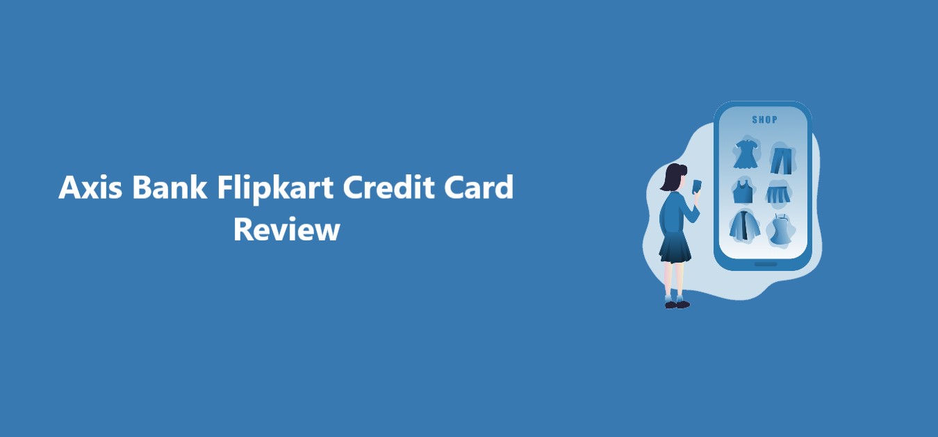 Axis Bank Flipkart Credit Card Review