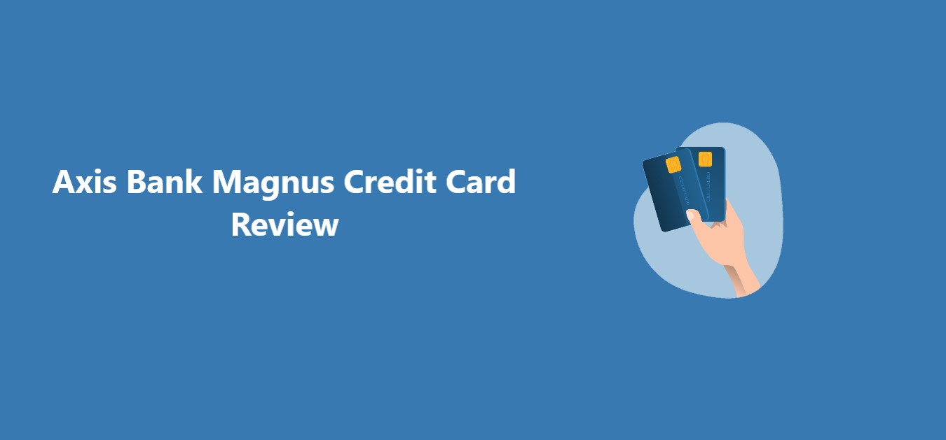 Axis Bank Magnus Credit Card Review