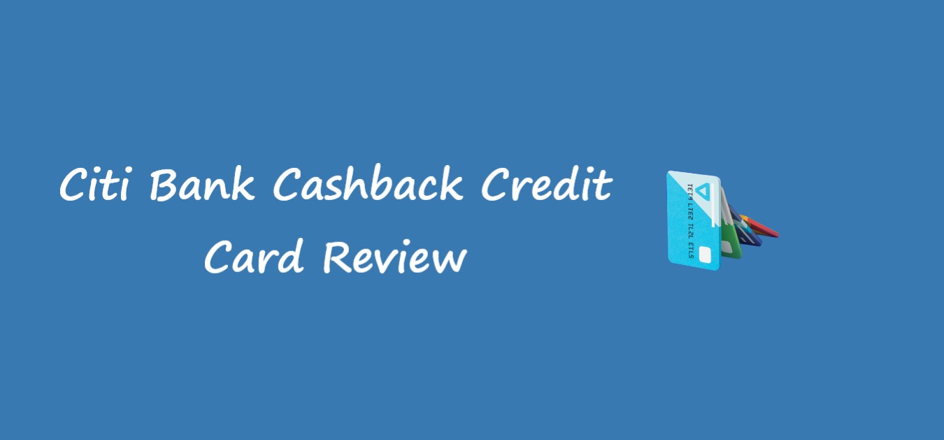 Citi Bank Cashback Credit Card Review