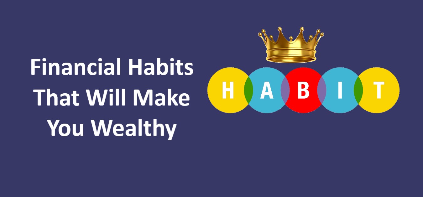 Financial Habits That Will Make You Wealthy.