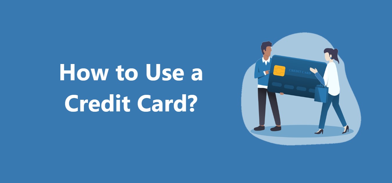 How to Use a Credit Card?