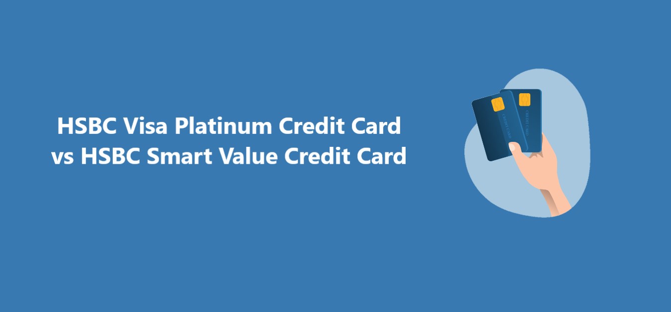 HSBC Visa Platinum Credit Card vs HSBC Smart Value Credit Card