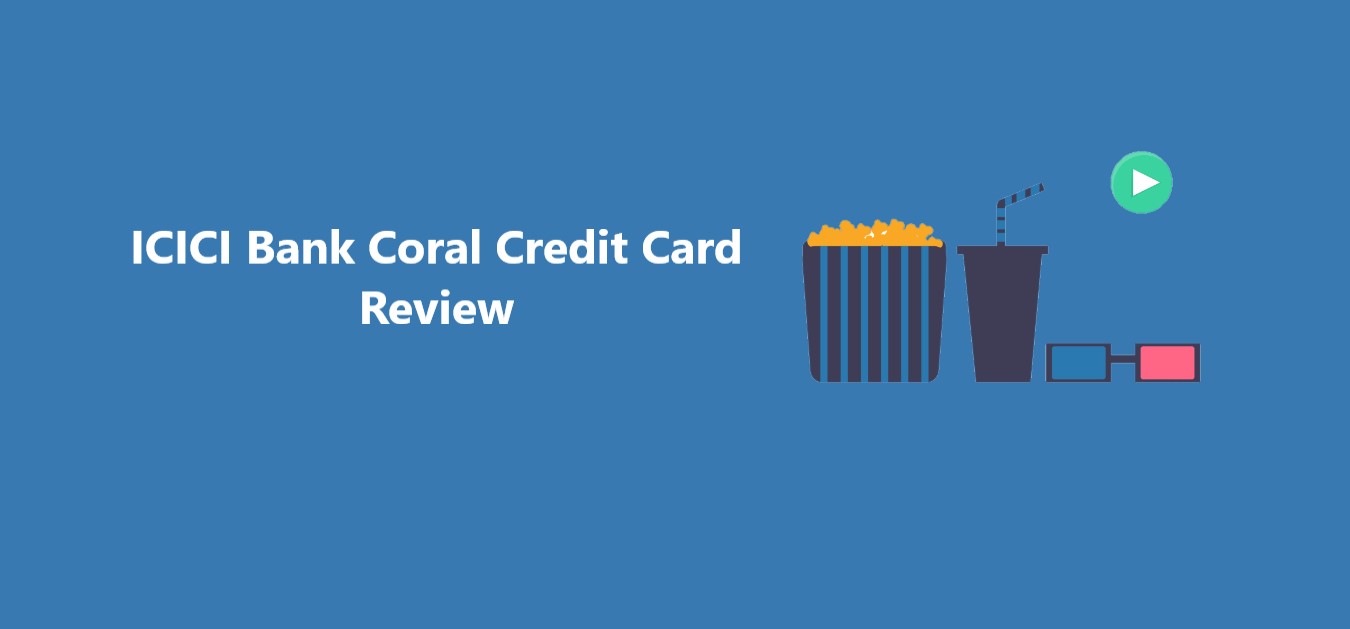 ICICI Bank Coral Credit Card Review