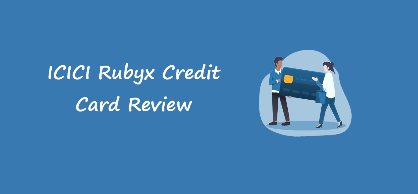 ICICI Rubyx Credit Card Review
