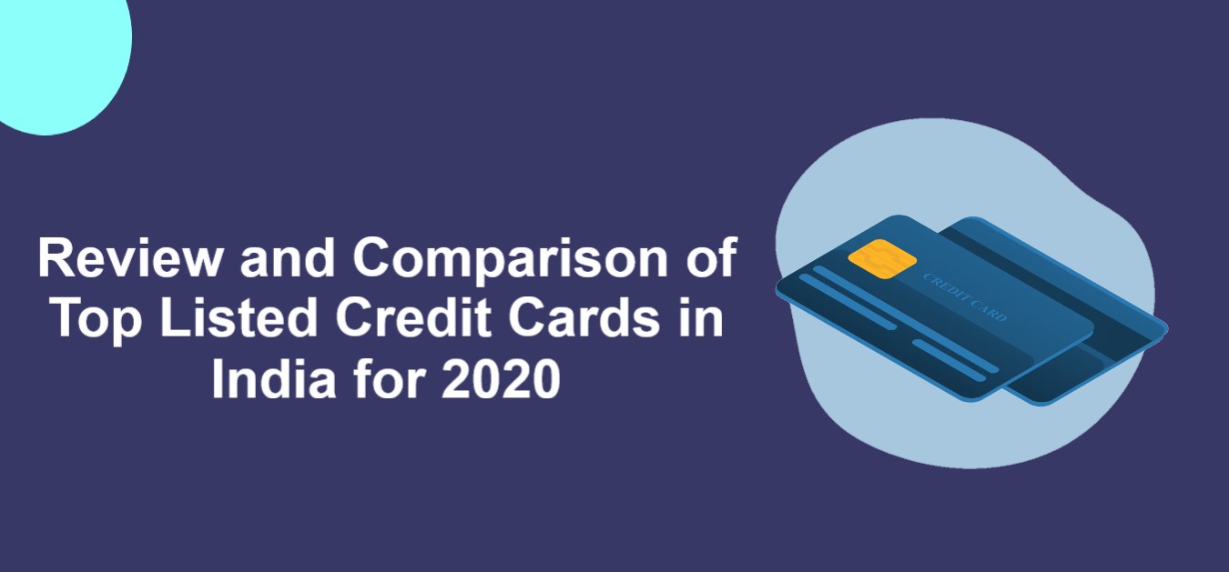 Review and Comparison of Top Listed Credit Cards in India for 2020.