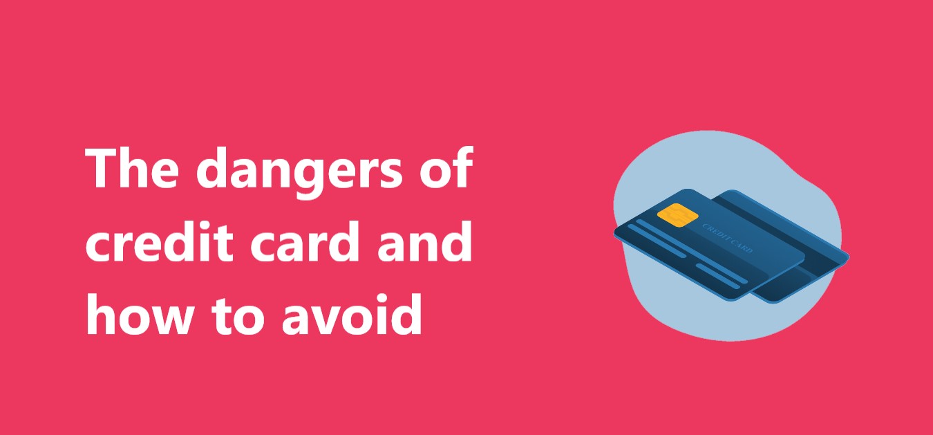 The dangers of credit card and how to avoid?
