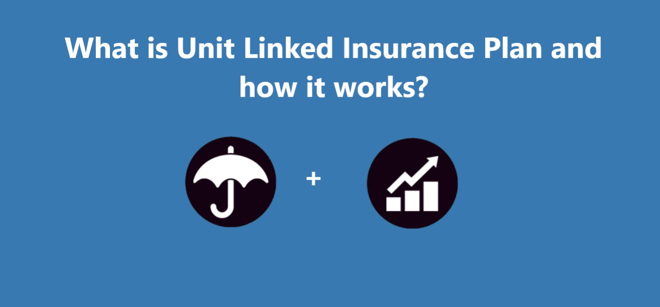 What is Unit Linked Insurance Plan and how it works?